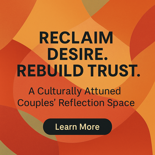 Reclaim Desire. Rebuild Trust.™ – A Culturally Attuned Couples Reflection Space