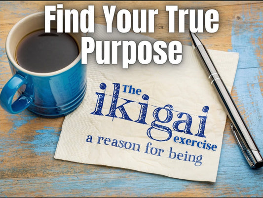 Find Your True Purpose - The Ikigai Exercise