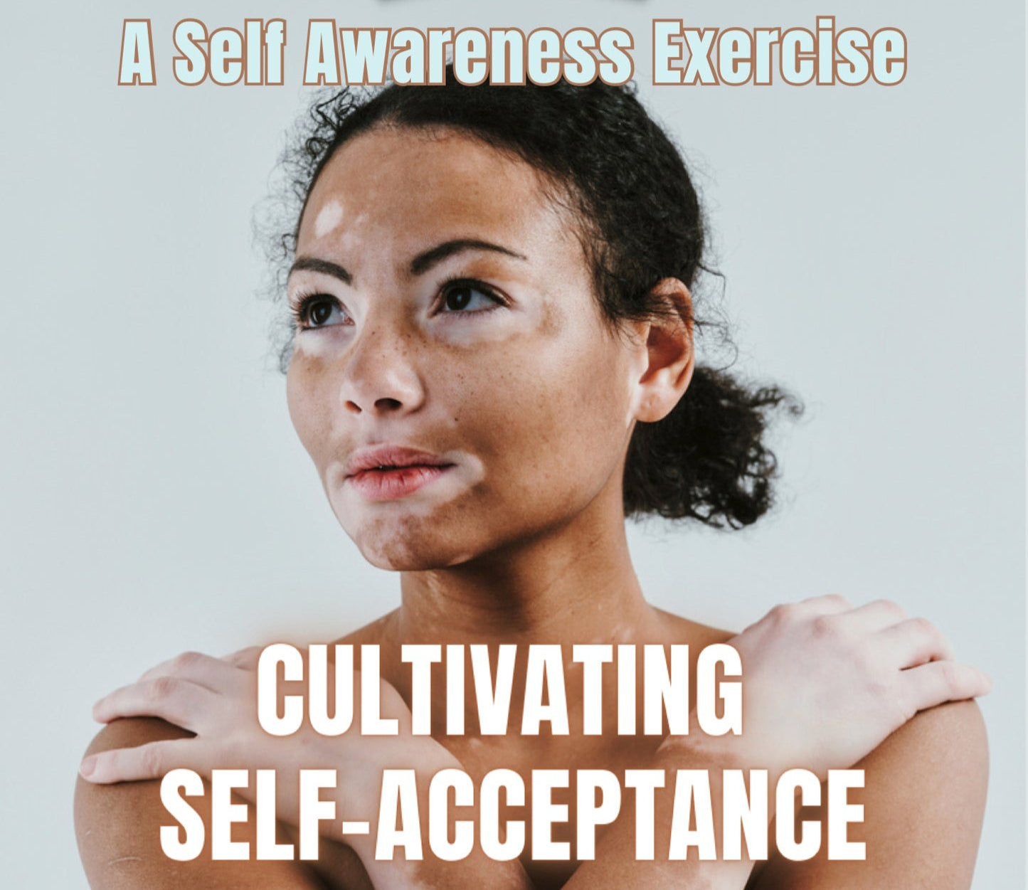 Cultivating Self-Acceptance - A Self Awareness Exercise