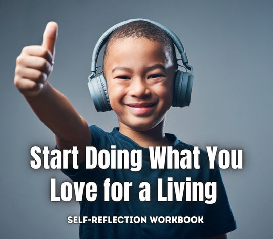 Start Doing What You Love For a Living - A Self-Reflection Workbook