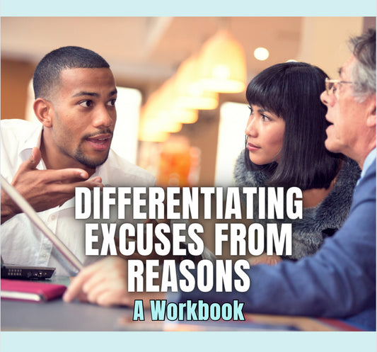 Differentiating Excuses from Reasons - A Self Awareness Workbook