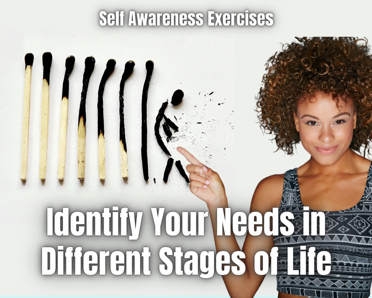 Identify Your Needs in Different Stages of Life - A Self-Awareness Exercise