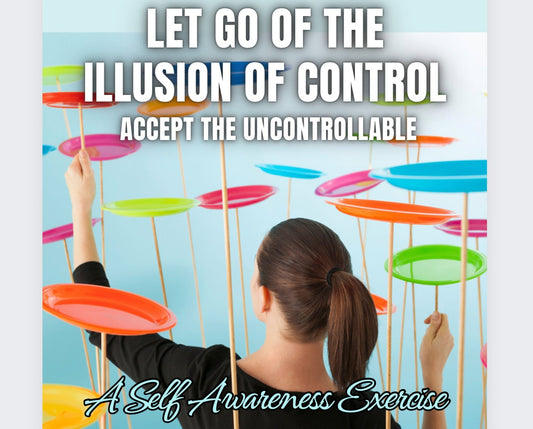 Let Go of the Illusion of Control - A Self-Awareness Exercise