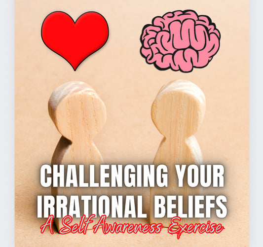 Challenging Your Irrational Beliefs - A Self Awareness Exercise