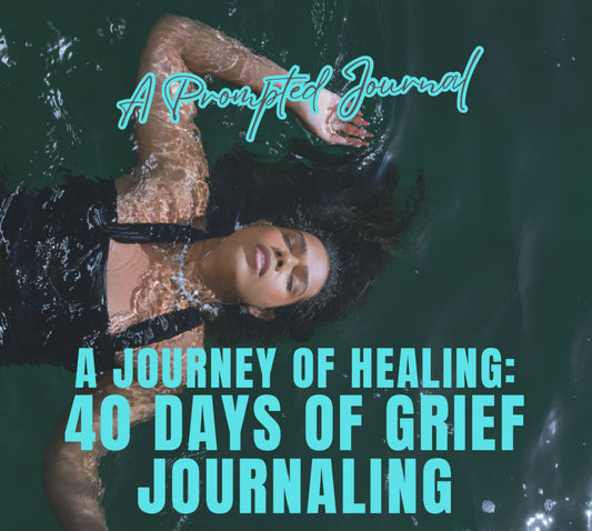 A Journey of Healing: 40 Days of Grief Journaling