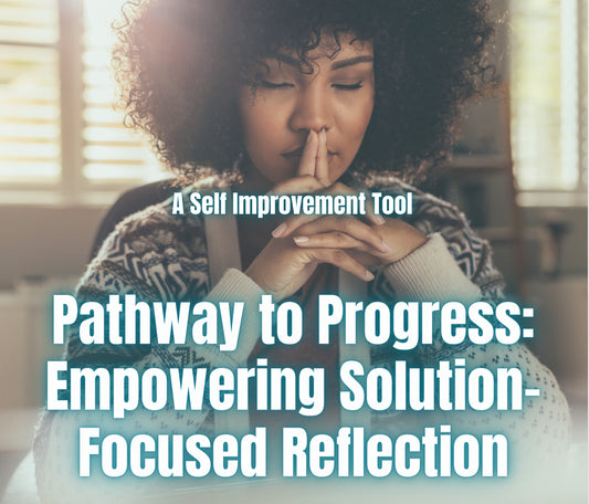 Pathway to Progress: Empowering Solution-Focused Reflection