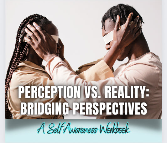 Perception vs. Reality: Bridging Perspectives - A Self Awareness Workbook