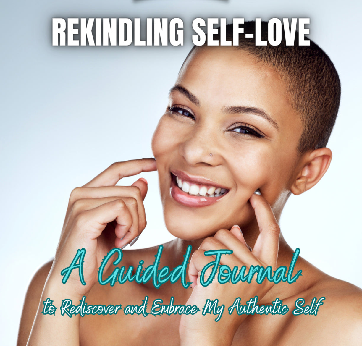 Rekindling Self-Love - A Guided Journal (to Rediscover and Embrace My Authentic Self)