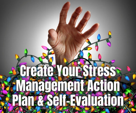 Create Your Stress Management Action Plan & Self Evaluation